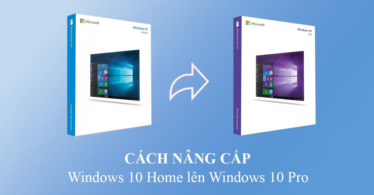 Cách Nâng Cấp Windows 10 Home Lên Windows 10 Pro
