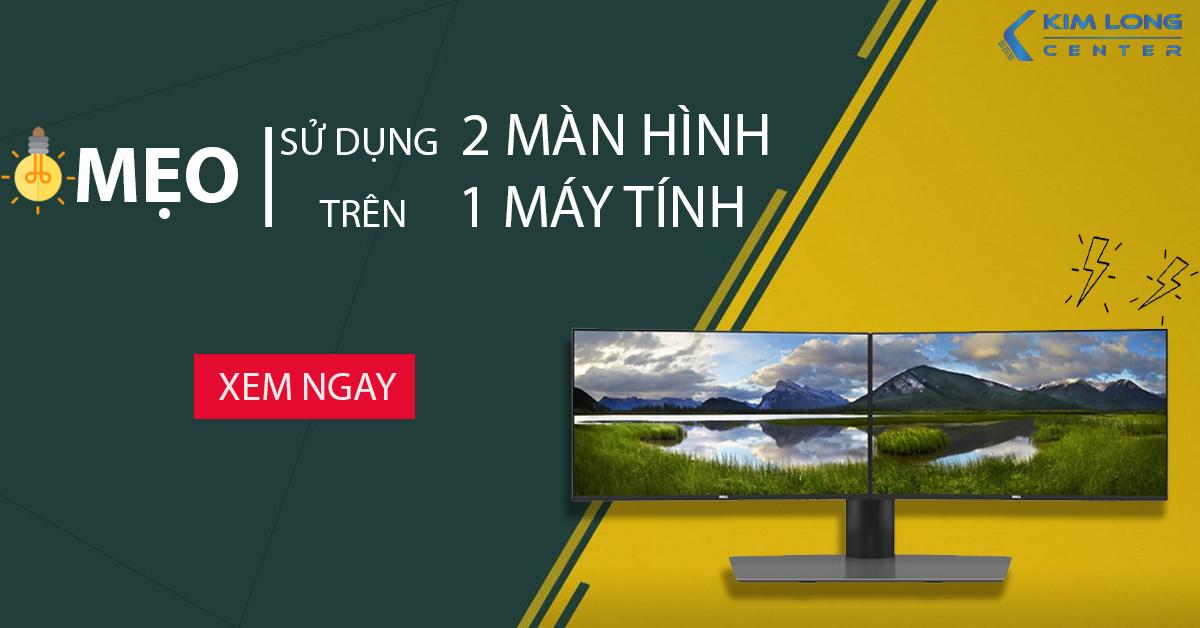 [Tổng Hợp] Mẹo Sử Dụng 2 Màn Hình Trên 1 Máy Tính Win 10 Bạn Nên Biết