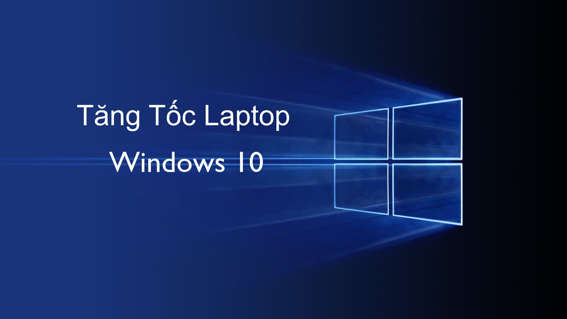 10 Cách Để Tăng Tốc Win 10 Trên Máy Tính Nhanh Nhất